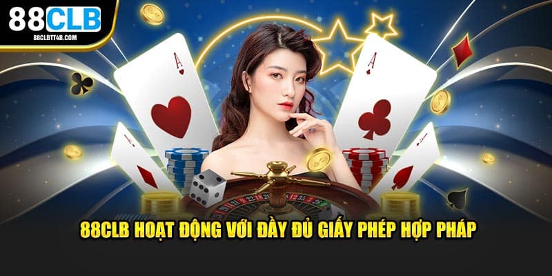 88CLB hoạt động với đầy đủ giấy phép hợp pháp