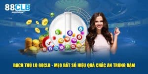 Bạch Thủ Lô 88CLB - Mẹo Bắt Số Hiệu Quả Chắc Ăn Trúng Đậm