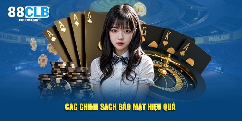 Các chính sách bảo mật rất hiệu quả 