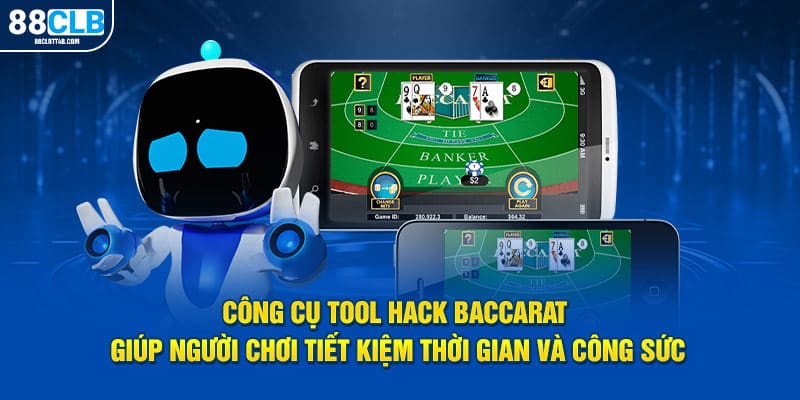 Công cụ tool hack baccarat giúp người chơi tiết kiệm thời gian và công sức