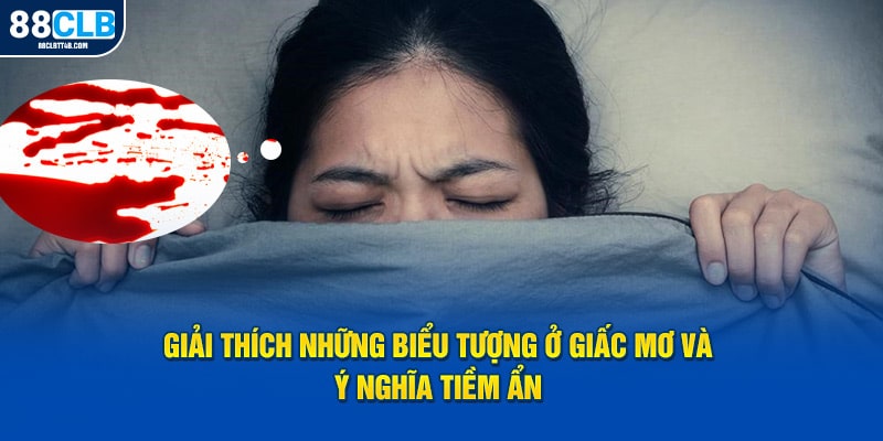 Giải thích những biểu tượng ở giấc mơ và ý nghĩa tiềm ẩn 