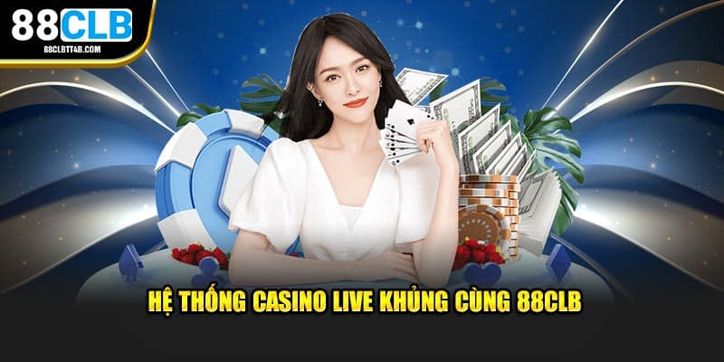 Hệ thống casino live khủng cùng 88CLB