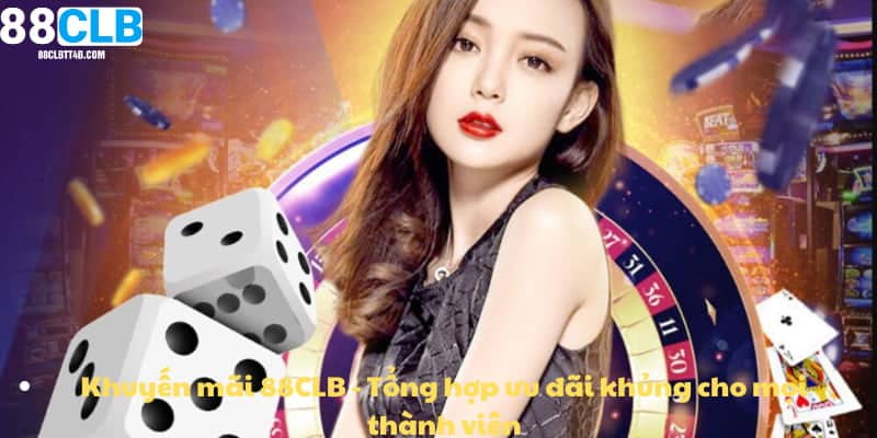 Khuyến Mãi 88CLB - Tổng Hợp Ưu Đãi Khủng Cho Mọi Thành Viên