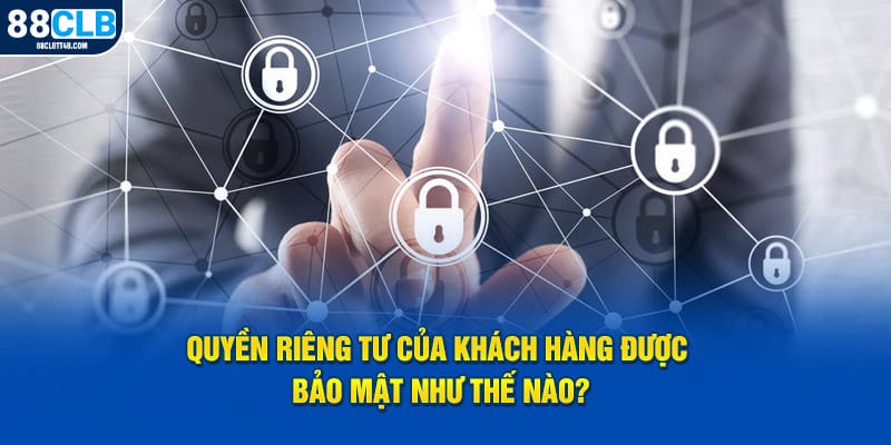 Quyền riêng tư của khách hàng được mật như thế nào?