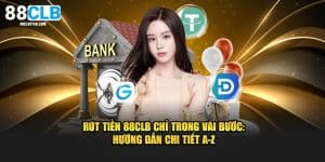 Rút Tiền 88CLB - Tiền Tươi Về Tận Tay Chỉ Trong Tích Tắc