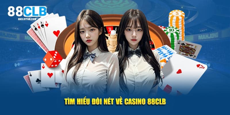 Tìm hiểu đôi nét về casino 88CLB