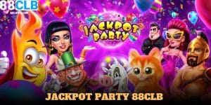 Jackpot Party 88CLB - Cơ Hội Nhận Thưởng Hấp Dẫn Mỗi Ngày